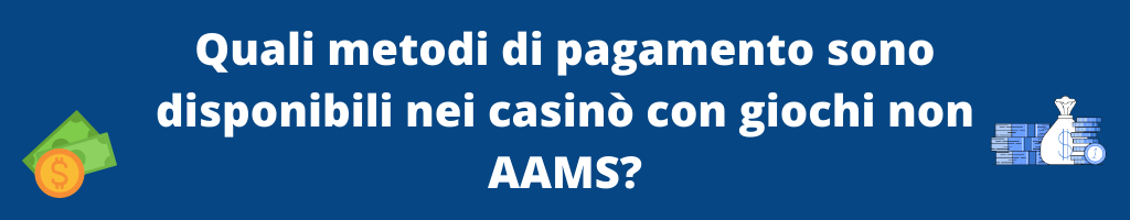 Quali metodi di pagamento sono disponibili nei casinò con giochi non AAMS?